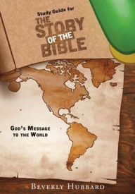 Study Guide for The Story of the Bible: GOD'S MESSAGE TO THE WORLD