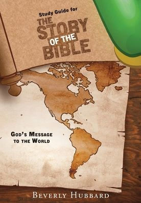 Study Guide for THE Story of Bible: GOD'S MESSAGE TO WORLD