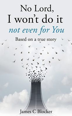 No Lord, I won't do it not even for You: Based on a true story