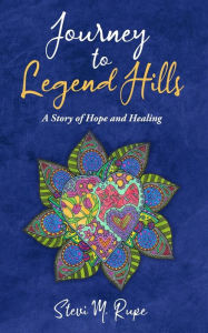 Download free new ebooks ipad Journey to Legend Hills: A Story of Hope and Healing  English version by Stevi M Rupe, James Rupe 9781662883248