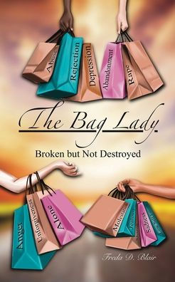The Bag Lady: Broken But Not Destroyed
