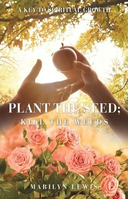 Plant the Seed; Kill Weeds: A Key to Spiritual Growth