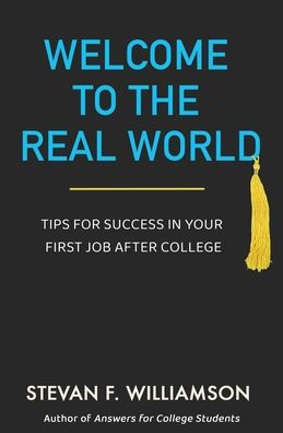 Welcome to the Real World: Tips for Success Your First Job After College