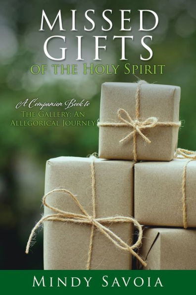 Missed Gifts of The Holy Spirit: A Companion Book to Gallery: An Allegorical Journey
