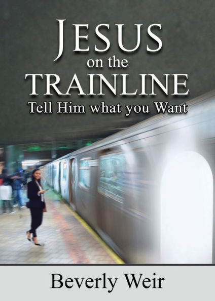 Jesus on the Trainline: Tell Him What you Want