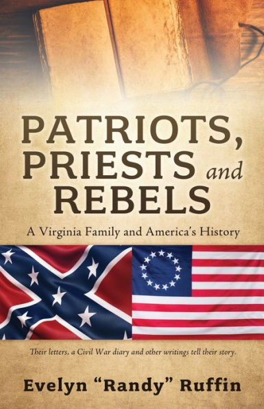 PATRIOTS, PRIESTS and REBELS: A Virginia Family America's History