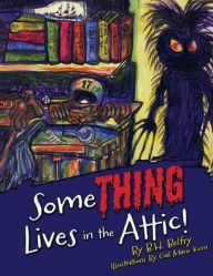 Free books download in pdf format Some THING Lives in the Attic! ePub CHM PDB (English literature) 9781662885648 by B H Belfry, Gail Marie Kern