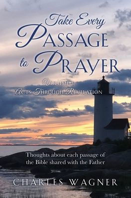 Take Every Passage to Prayer: Volume 3 - Acts Through Revelation