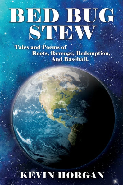 Bed Bug Stew: Tales and Poems of Roots, Revenge, Redemption Baseball.