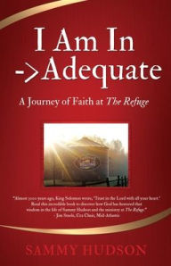 Book for download as pdf I Am In -> Adequate: A Journey of Faith at The Refuge  9781662886782 (English literature) by Sammy Hudson