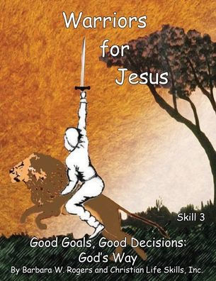 Warriors for Jesus: Skill 3 Good Goals, Decisions: God's Way