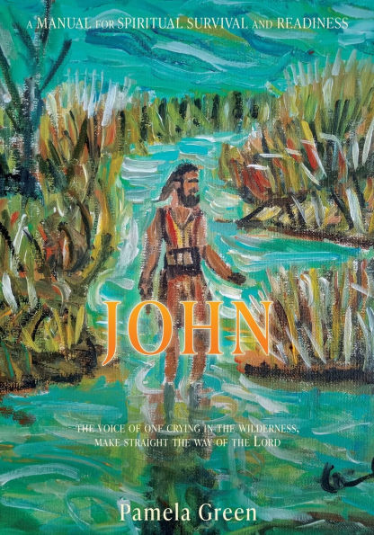 John: The Voice of One Crying in the Wilderness, Make Straight the Way of the Lord