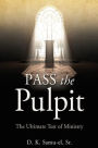 Pass the Pulpit: The Ultimate Test of Ministry