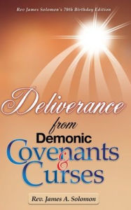 Title: Deliverance From Demonic Covenants And Curses, Author: James A Solomon