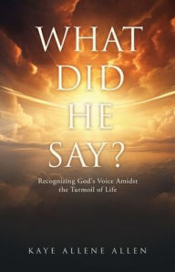 Free mp3 book downloader online WHAT DID HE SAY?: Recognizing God's Voice Amidst the Turmoil of Life MOBI by Kaye Allene Allen, Steve Wilson