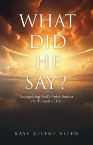 WHAT DID HE SAY?: Recognizing God's Voice Amidst the Turmoil of Life