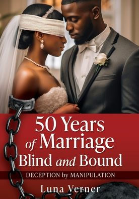 50 Years of Marriage Blind and Bound: Deception by Manipulation