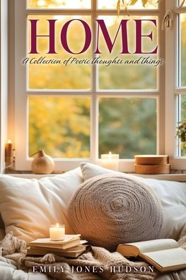 Home: A Collection of Poetic Thoughts and Things