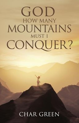 God How Many Mountains Must I Conquer?