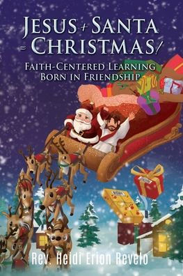 Jesus + Santa = Christmas!: Faith-Centered Learning Born Friendship