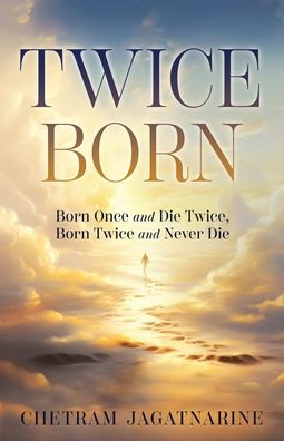 Twice Born: Born Once and Die Twice, Never