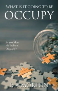 Electronic text books download What Is It Going to Be Occupy: So you Mess- No Problem - Occupy 9781662891465  in English