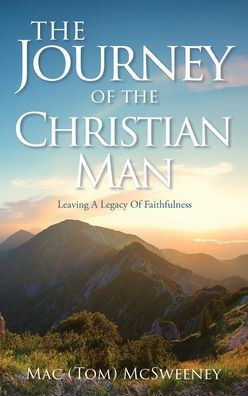 The Journey Of The Christian Man: Leaving A Legacy Of Faithfulness