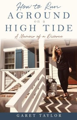 How to Run Aground on a High Tide: Memoir of Divorce