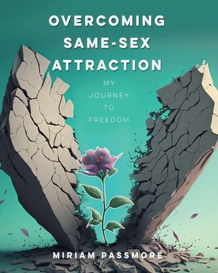 Overcoming Same-Sex Attraction: My Journey To Freedom