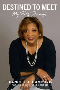 Title: Destined To Meet: My Faith Journey!, Author: Frances O Campbell Lmsw