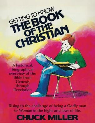 Getting to Know the Book of the Christian: Rising to the challenge of being a Godly man or Woman in the highs and lows of life.