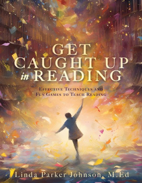 Get Caught Up Reading: Effective Techniques and Fun Games to Teach Reading