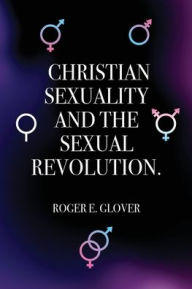 Free downloads for audiobooks for mp3 players Christian Sexuality and the Sexual Revolution. in English by Roger E Glover