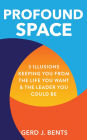 Profound Space: 3 Illusions Keeping You From The Life You Want & The Leader You Could Be