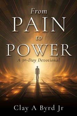 From Pain to Power: A 30-Day Devotional