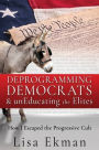 Deprogramming Democrats & unEducating the Elites: How I Escaped the Progressive Cult