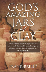 Title: God's Amazing Jars of Clay, Author: Frank Bailey