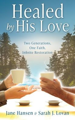 Healed by His Love: Two Generations, One Faith, Infinite Restoration