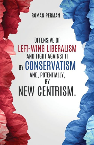 Offensive of left-wing liberalism and fight against it by conservatism and, potentially, new centrism.