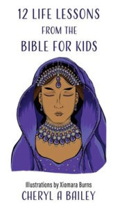 Title: 12 Life Lessons from the Bible for Kids, Author: Cheryl A Bailey