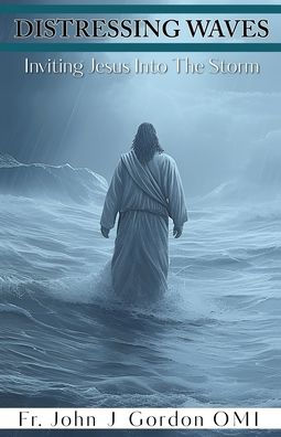 Distressing Waves: Inviting Jesus Into The Storm