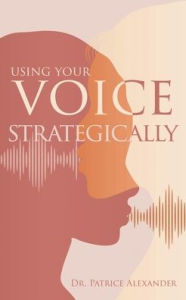 Download ebooks for kindle torrents Using Your Voice Strategically RTF by Patrice Alexander 9781662896729 (English Edition)