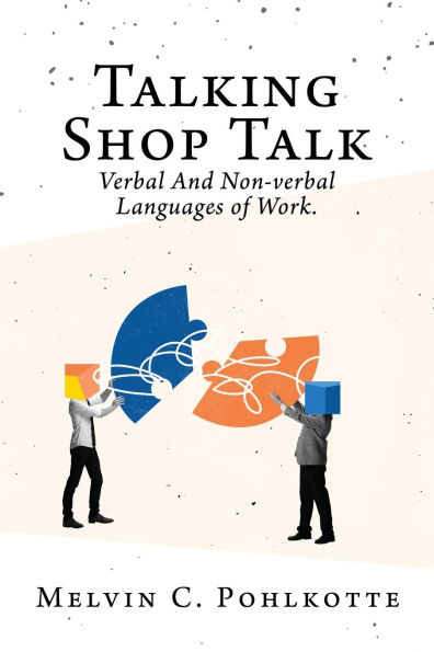 Talking Shop Talk: Verbal And Non-verbal Languages of Work.