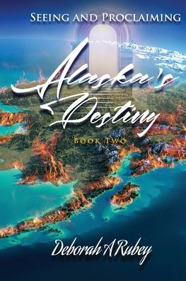 Seeing and Proclaiming Alaska's Destiny: Book Two