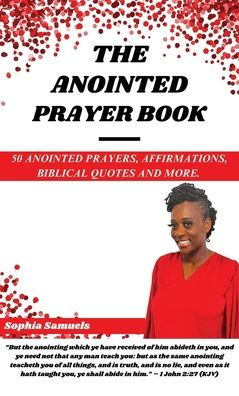 The Anointed Prayer Book: 50 Anointed Prayers, Affirmations, Biblical Quotes, and More.