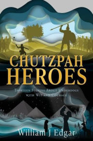 Free download e book computer Chutzpah Heroes: Thirteen Stories About Underdogs with Wit and Courage