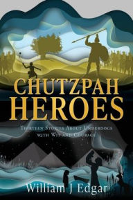 Google free book download Chutzpah Heroes: Thirteen Stories About Underdogs with Wit and Courage 9781662897146  in English