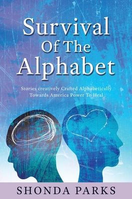 Survival Of The Alphabet: Stories creatively Crafted Alphabetically Towards America Power To Heal