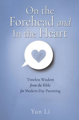 On the Forehead and Heart: Timeless Wisdom from Bible for Modern-Day Parenting