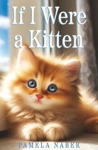 Title: If I Were a Kitten, Author: Pamela Naber